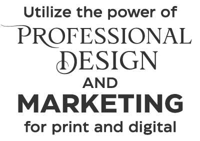 Utilize the power of professional design and marketing for print and digital