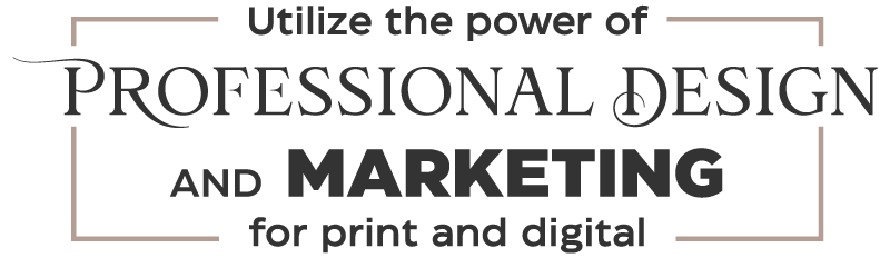 Utilize the power of professional design and marketing for print and digital